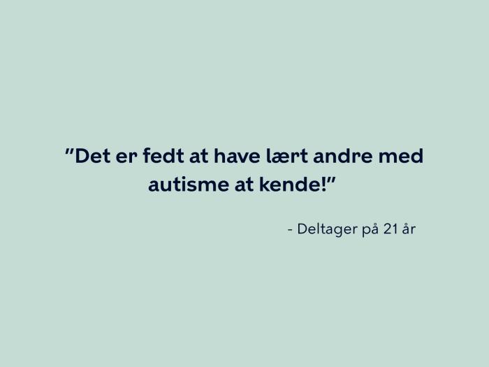 Deltager på 21 år siger: Det er fedt at have lært andre med autisme at kende!